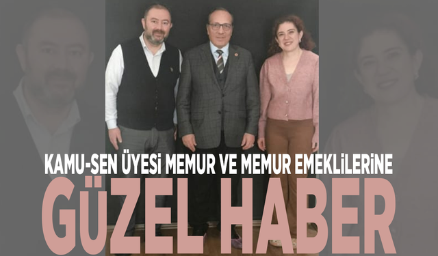 Kamu-Sen üyesi memur ve memur emeklilerine güzel haber