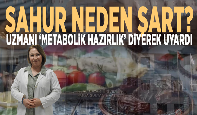 Sahur neden şart? Uzmanı ‘Metabolik hazırlık’ diyerek uyardı