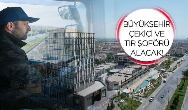 Manisa Büyükşehir Belediyesi çekici ve tır şoförü alacak