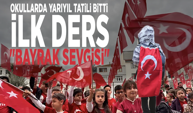 Okullarda yarıyıl tatili bitti.... İlk ders: "Bayrak sevgisi"