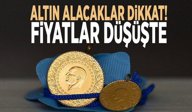 Altın alacaklar dikkat! Fiyatlar düşüşte