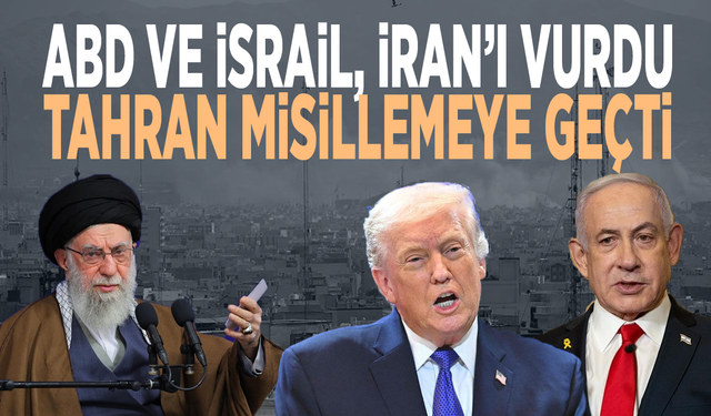 ABD ve İsrail İran’ı vurdu, Tahran misillemeye geçti