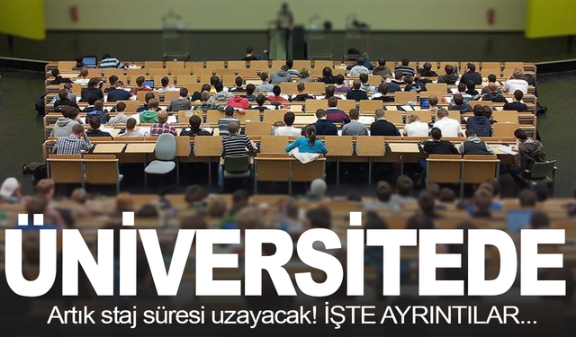 Üniversitede staj süresi uzuyor