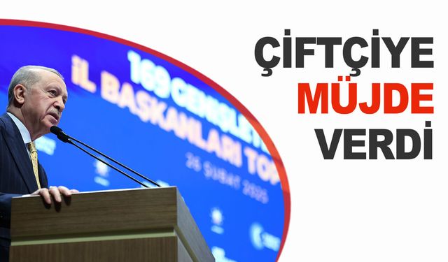 Cumhurbaşkanı Erdoğan'dan çiftçilere müjde verdi