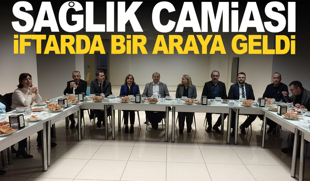 Sağlık camiası iftarda buluştu