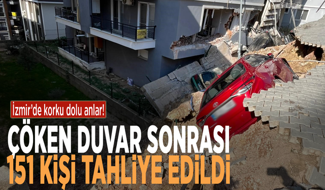 İzmir’de korku dolu anlar! Çöken duvar sonrası 151 kişi tahliye edildi