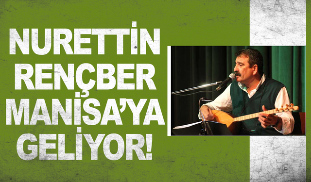 Nurettin Rençber Manisa'ya geliyor