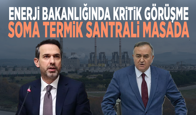 Enerji Bakanlığında kritik görüşme..  Soma Termik Santrali masada