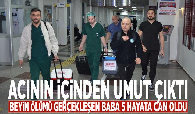 Acının içinden umut çıktı...  Beyin ölümü gerçekleşen baba 5 hayata can oldu