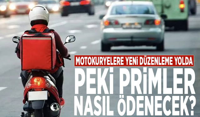 Motokuryelere yeni düzenleme yolda... Peki primler nasıl ödenecek?