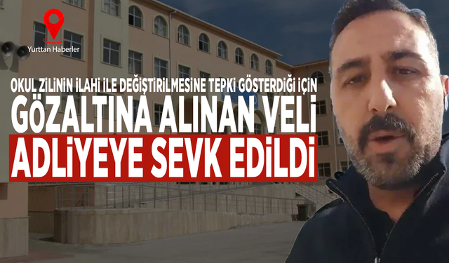 Okul zilinin ilahi ile değiştirilmesine tepki gösterdiği için gözaltına alınan veli, adliyeye sevk edildi