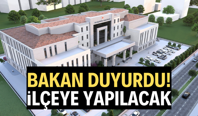 Bakan duyurdu: İlçeye yapılacak