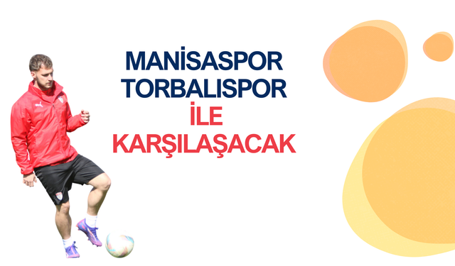 Manisaspor, Torbalıspor ile karşı karşıya gelecek