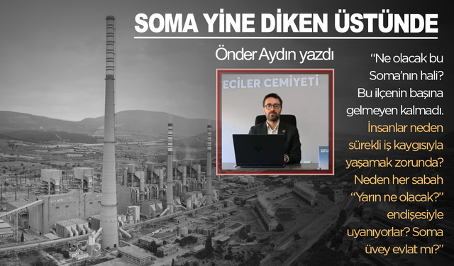 Önder Aydın yazdı: Soma yine diken üstünde...