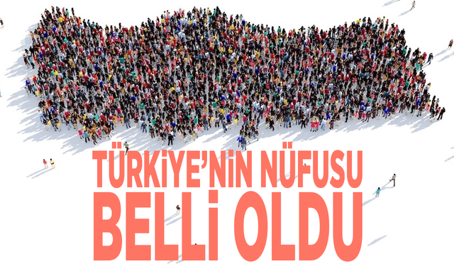 Türkiye’nin nüfusu belli oldu: Peki sayısı ne kadar?