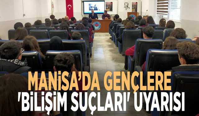 Manisa’da gençlere 'Bilişim suçları' uyarısı