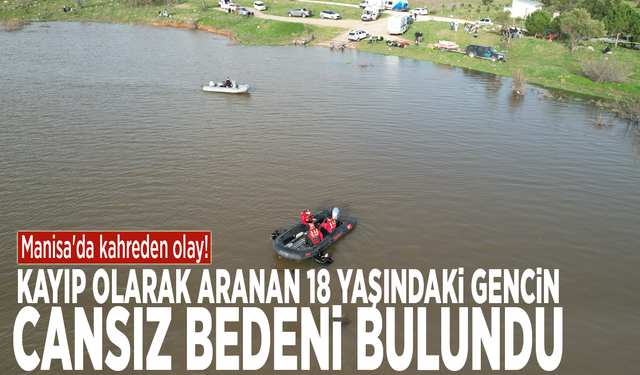 Manisa'da kahreden olay! Kayıp olarak aranan 18 yaşındaki gencin cansız bedeni bulundu