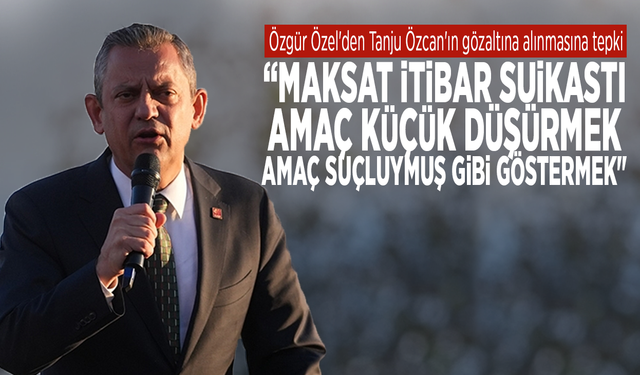 Özgür Özel'den Tanju Özcan'ın gözaltına alınmasına tepki