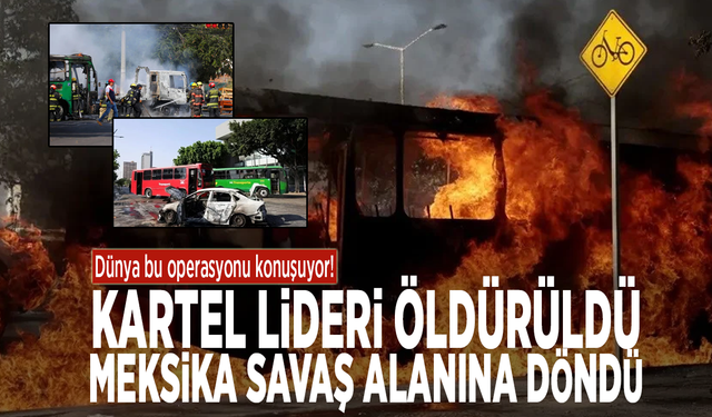 Dünya bu operasyonu konuşuyor! Kartel lideri öldürüldü: Meksika savaş alanına döndü