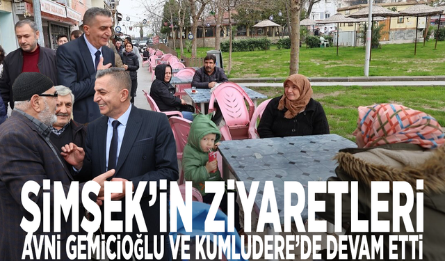 Şimşek’in ziyaretleri Avni Gemicioğlu ve Kumludere’de devam etti