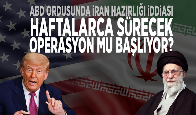ABD ordusunda İran hazırlığı iddiası: Haftalarca sürecek operasyon mu başlıyor?