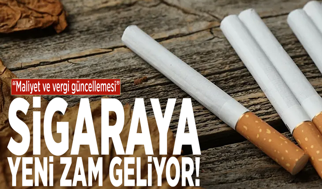 "Maliyet ve vergi güncellemesi"...  Sigaraya yeni zam geliyor