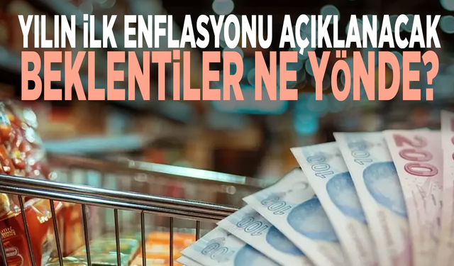 Yılın ilk enflasyonu açıklanacak... Beklentiler ne yönde?