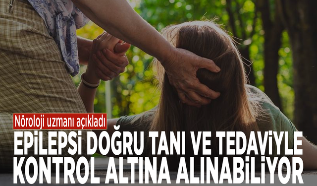 Nöroloji uzmanı açıkladı: Epilepsi doğru tanı ve tedaviyle kontrol altına alınabiliyor