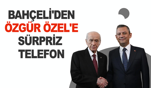 MHP Lideri Devlet Bahçeli, Özgür Özeli aradı