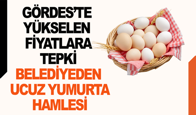 Manisa'da Yükselen Fiyatlara Tepki Belediyeden Ucuz Yumurta Hamlesi