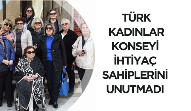 Türk Kadınlar Konseyi ihtiyaç sahiplerini unutmadı