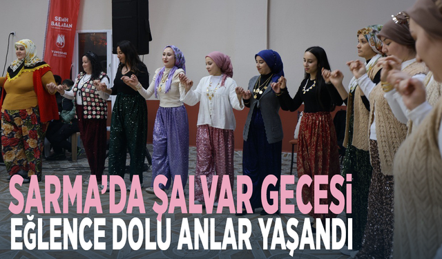 Sarma’da Şalvar gecesi... Eğlence dolu anlar yaşandı