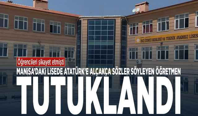 Öğrencileri şikayet etmişti... Manisa'daki lisede Atatürk'e  alçakça sözler söyleyen öğretmen tutuklandı