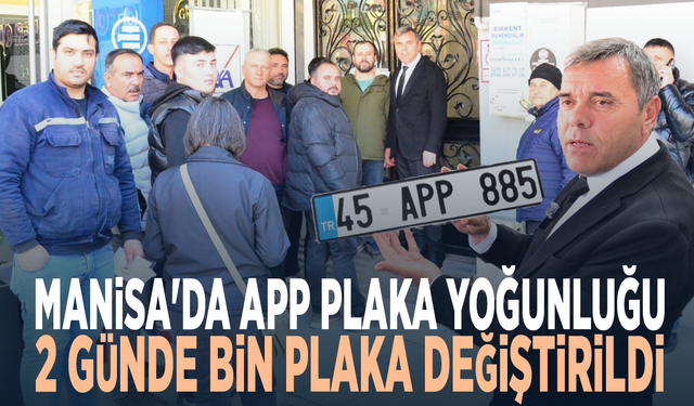 Manisa'da APP plaka yoğunluğu: 2 günde bin plaka değiştirildi
