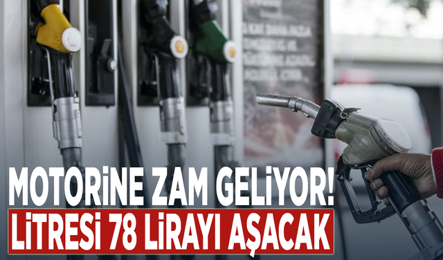 Motorine zam geliyor! Litresi 78 lirayı aşacak