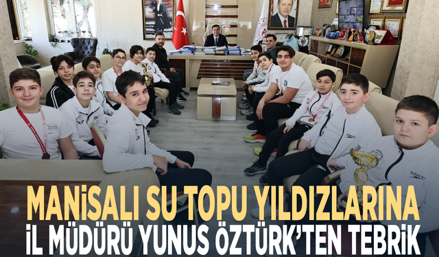 Manisalı su topu yıldızlarına İl Müdürü Yunus Öztürk’ten tebrik