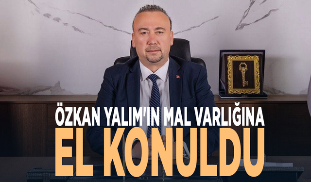 Uşak Belediye Başkanı Özkan Yalım'ın mal varlığına el konuldu