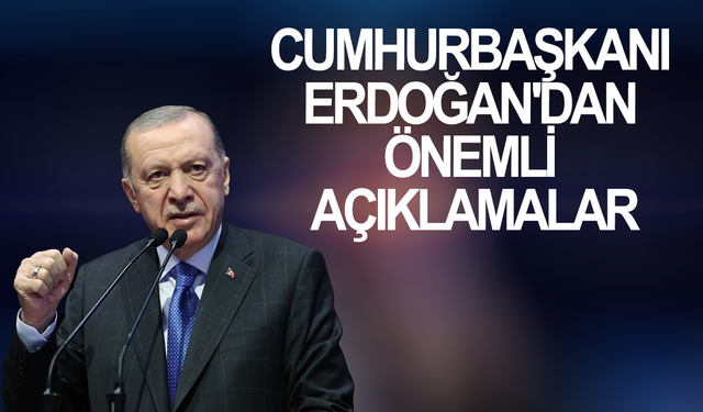 Cumhurbaşkanı Erdoğan'dan önemli açıklamalar