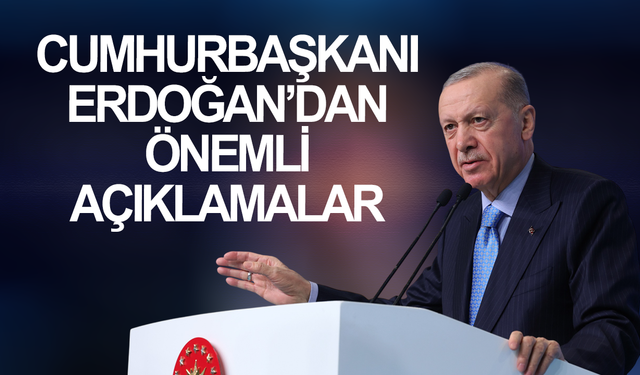 Cumhurbaşkanı Erdoğan'dan önemli açıklamalar
