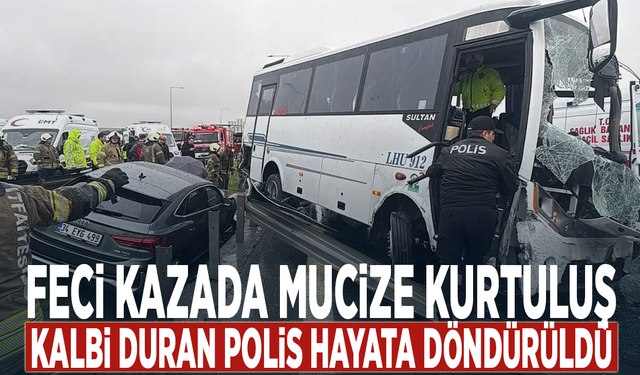 Feci kazada mucize kurtuluş... Kalbi duran polis hayata döndürüldü