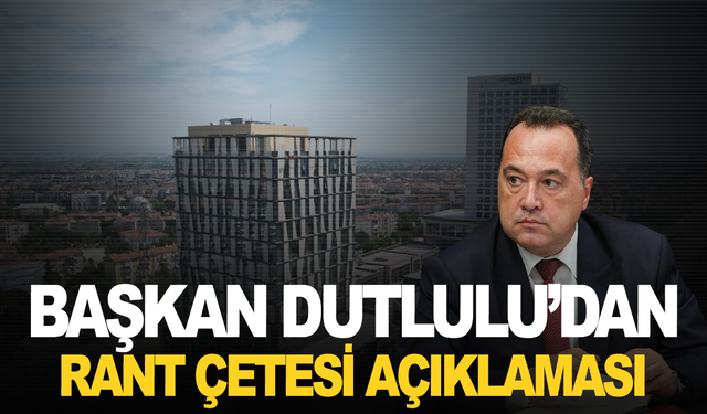Başkan Dutlulu’dan 'Rant Çetesi' açıklaması