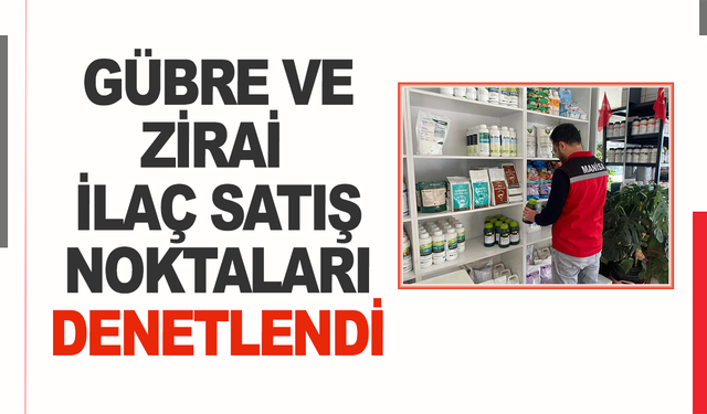 Sarıgöl'de gübre ve zirai ilaç satış noktaları denetlendi