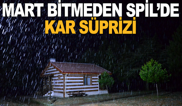 Mart bitmeden Spil’e kar sürprizi