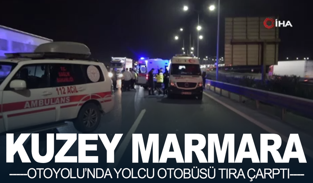 Kuzey Marmara Otoyolu’nda yolcu otobüsü tıra çarptı: 10 yaralı