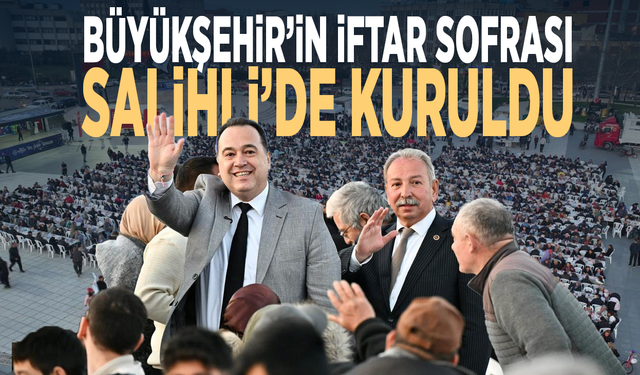 Büyükşehir’in iftar sofrası Salihli’de kuruldu
