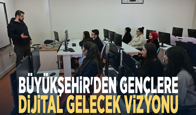 Büyükşehir'den gençlere dijital gelecek vizyonu