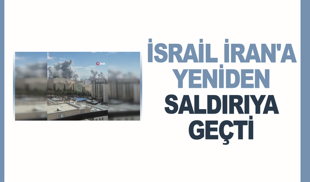 İsrail, İran'a saldırılarına yeniden başladı