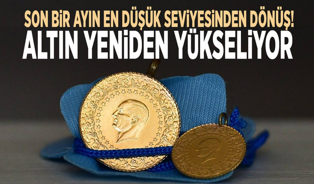 Son bir ayın en düşük seviyesinden dönüş... Altın yeniden yükseliyor