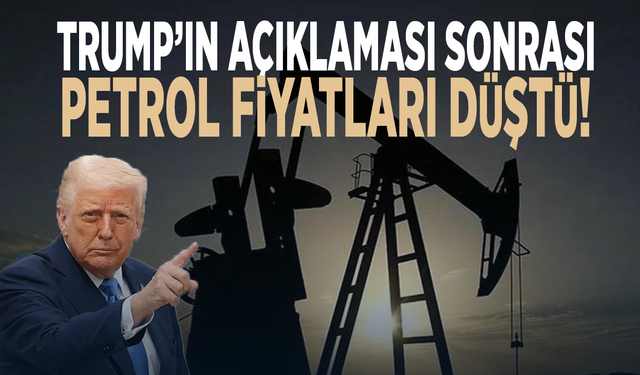 Trump’ın açıklaması sonrası petrol fiyatları düştü!
