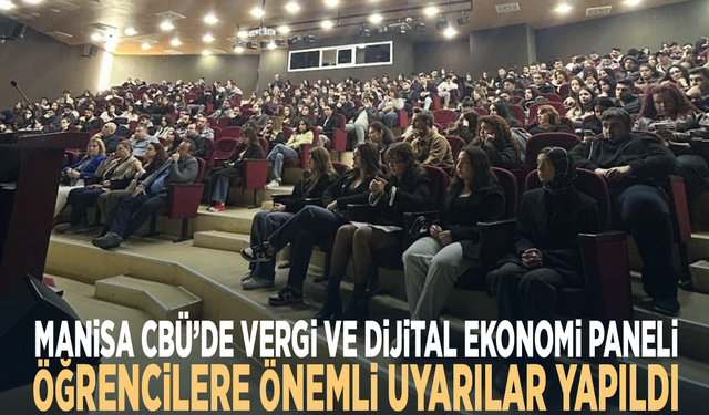 Manisa CBÜ’de vergi ve dijital ekonomi paneli... Öğrencilere önemli uyarılar yapıldı